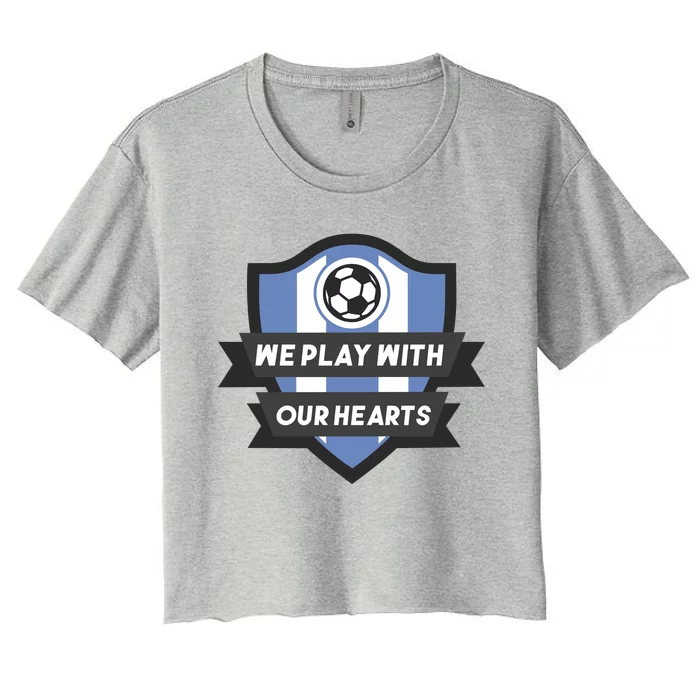 We Play With Our Hearts Soccer Player Women's Crop Top Tee