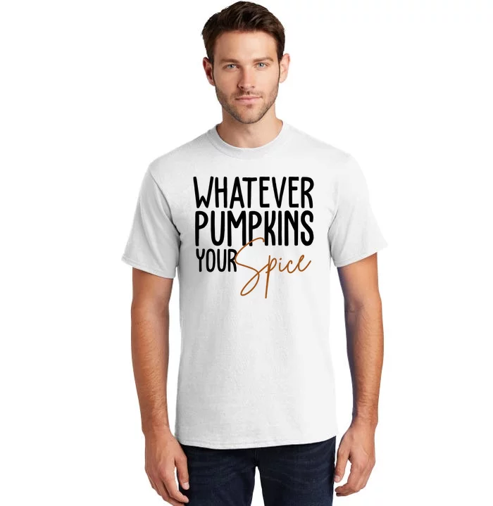 Whatever Pumpkins Your Spice Festive Fall Tall T-Shirt