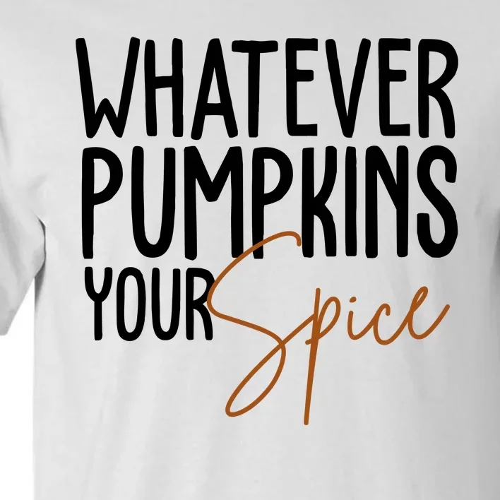 Whatever Pumpkins Your Spice Festive Fall Tall T-Shirt