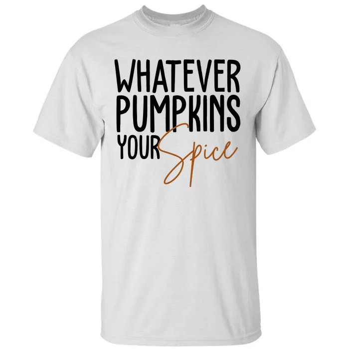 Whatever Pumpkins Your Spice Festive Fall Tall T-Shirt