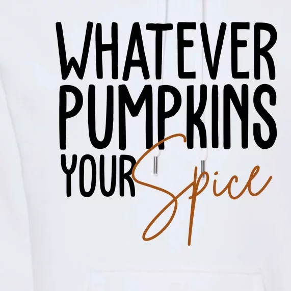 Whatever Pumpkins Your Spice Festive Fall Premium Hoodie