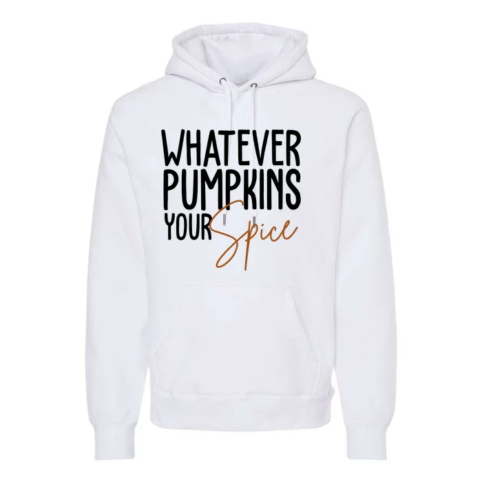 Whatever Pumpkins Your Spice Festive Fall Premium Hoodie