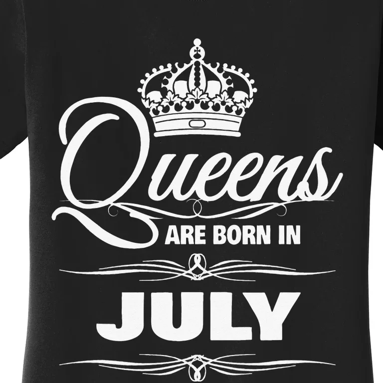 WOMEN'S QUEENS ARE BORN IN JULY BIRTHDAY Women's T-Shirt