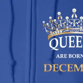 Wo's Queens Are Born In December Cute Birthday Gift Full Zip Hoodie