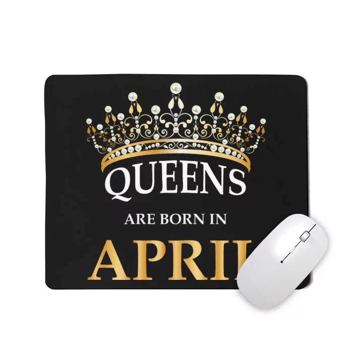 Wo's Queens Are Born In April Design Birthday Gift Mousepad