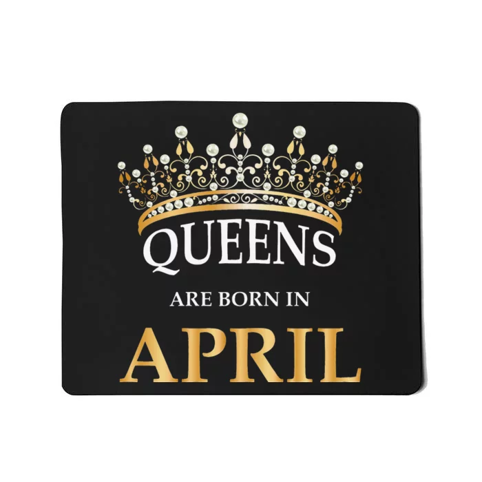 Wo's Queens Are Born In April Design Birthday Gift Mousepad