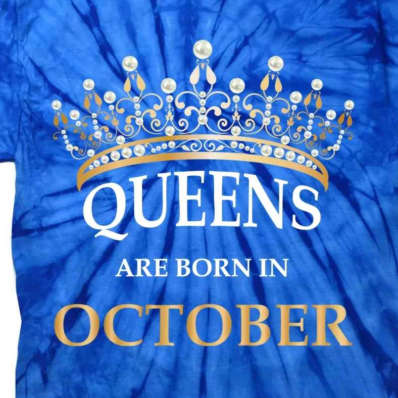 Wo's Queens Are Born In October Birthday Gift Tie-Dye T-Shirt