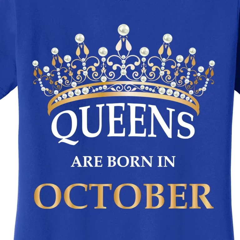 Wo's Queens Are Born In October Birthday Gift Women's T-Shirt