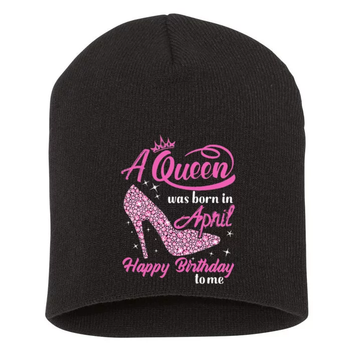 Wo Queens Are Born In April Funny April Birthday Gift Wo Short Acrylic Beanie