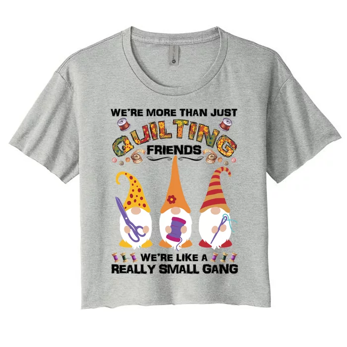 Wo Quilter Were More Than Just Quilting Friends Gnomes Great Gift Women's Crop Top Tee