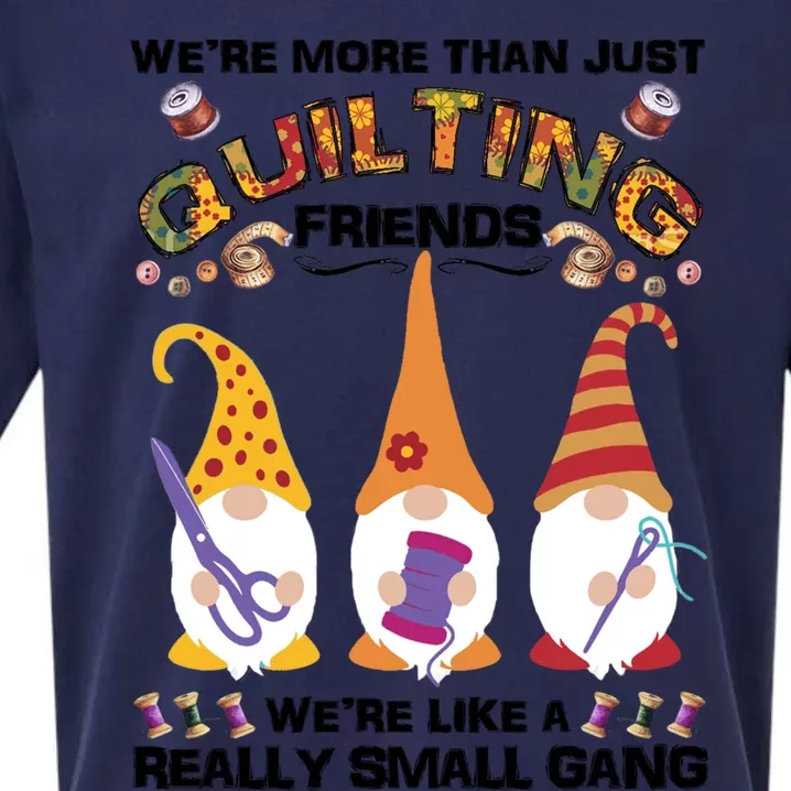 Wo Quilter Were More Than Just Quilting Friends Gnomes Great Gift Sueded Cloud Jersey T-Shirt