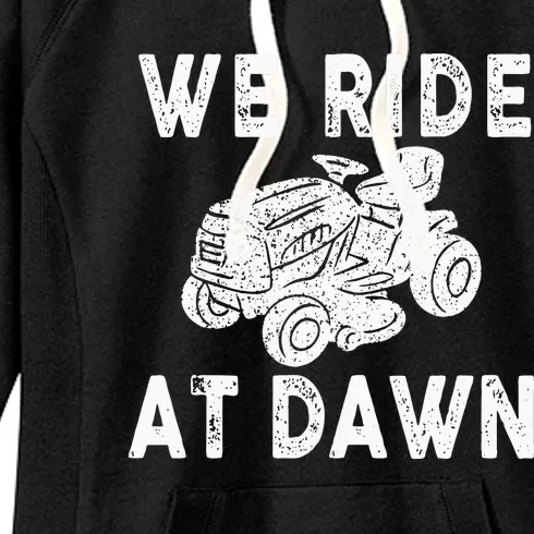 We Ride At Dawn Dad Lawn Mower Make Laugh Day Yard Work Women's Fleece Hoodie