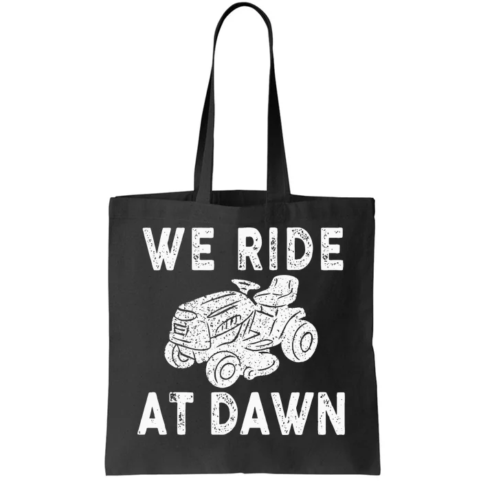 We Ride At Dawn Dad Lawn Mower Make Laugh Day Yard Work Tote Bag