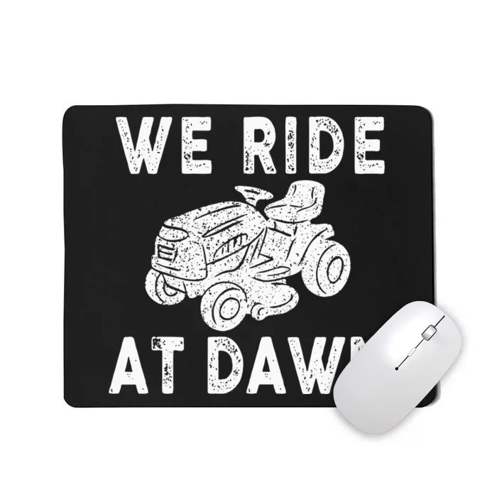 We Ride At Dawn Dad Lawn Mower Make Laugh Day Yard Work Mousepad