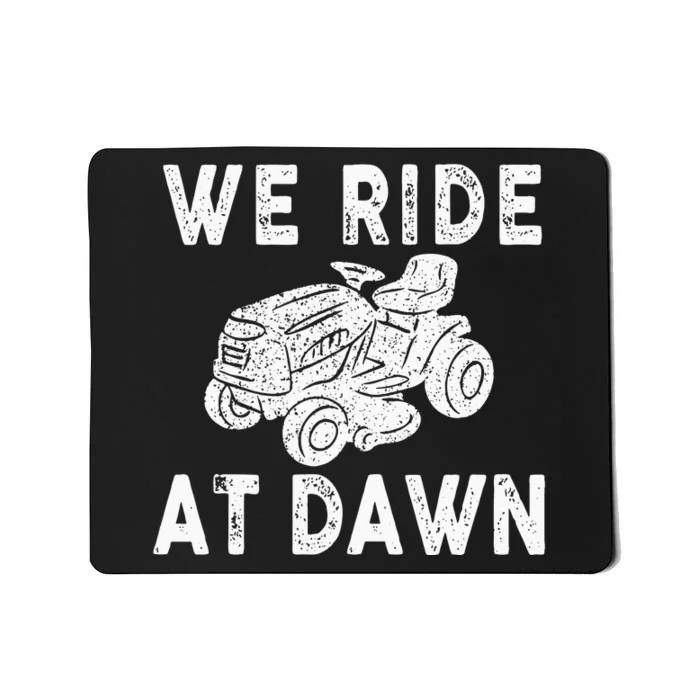 We Ride At Dawn Dad Lawn Mower Make Laugh Day Yard Work Mousepad