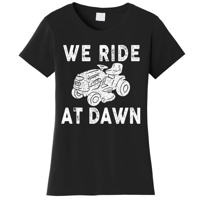 We Ride At Dawn Dad Lawn Mower Make Laugh Day Yard Work Women's T-Shirt