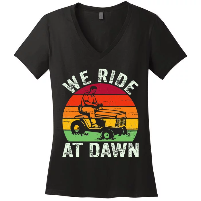 We Ride At Dawn Lawn Mower Farmer Dad Tractor Yard Work Women's V-Neck T-Shirt