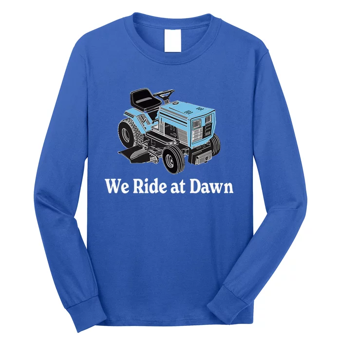 We Ride At Dawn FatherS Day Dad Gift Grandfather Long Sleeve Shirt