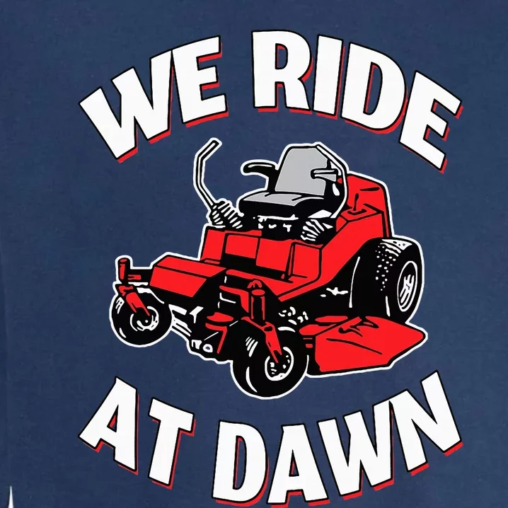 We Ride At Dawn Lawnmower Garment-Dyed Sweatshirt