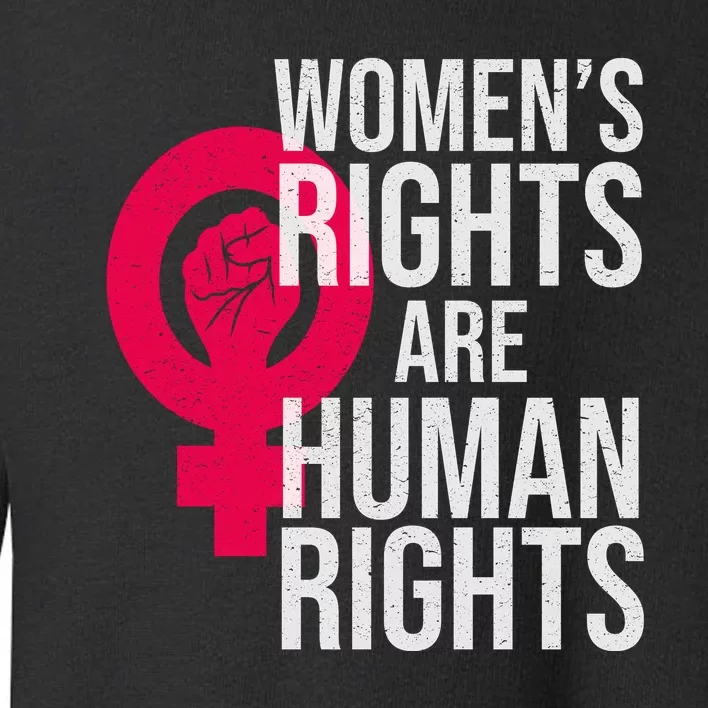 Women's Rights Are Human Rights Feminist Toddler Sweatshirt