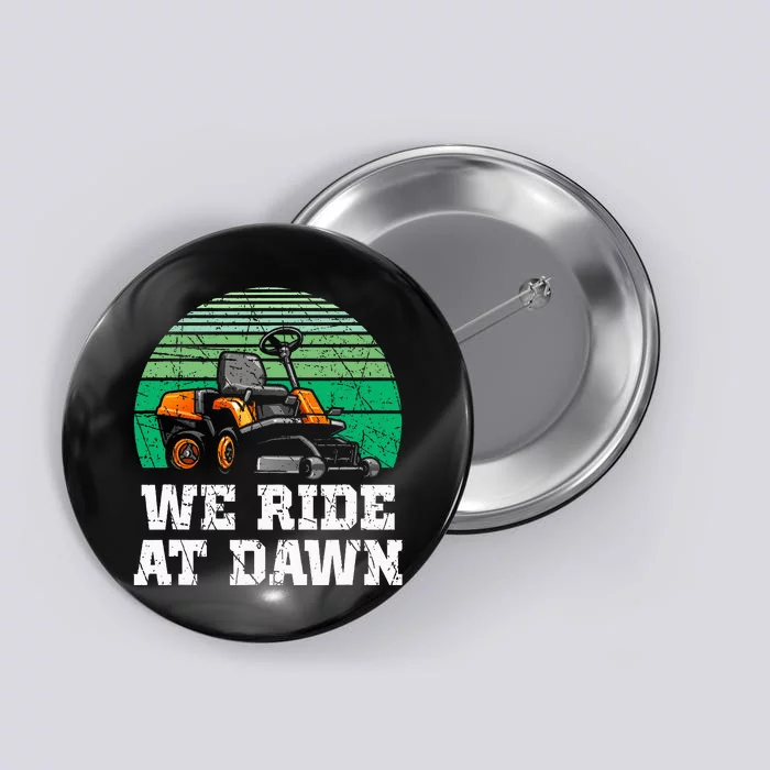 We Ride At Dawn Lawnmower Lawn Mowing Dad Yard Work Button