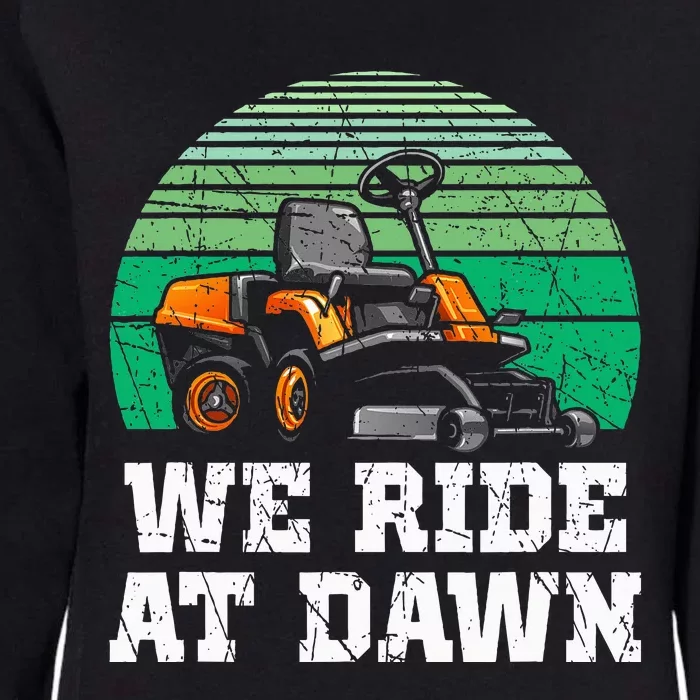 We Ride At Dawn Lawnmower Lawn Mowing Dad Yard Work Womens California Wash Sweatshirt