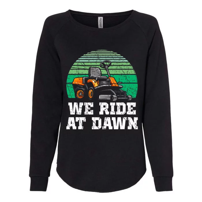 We Ride At Dawn Lawnmower Lawn Mowing Dad Yard Work Womens California Wash Sweatshirt