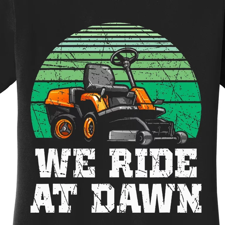 We Ride At Dawn Lawnmower Lawn Mowing Dad Yard Work Women's T-Shirt