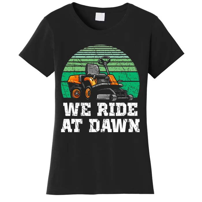 We Ride At Dawn Lawnmower Lawn Mowing Dad Yard Work Women's T-Shirt