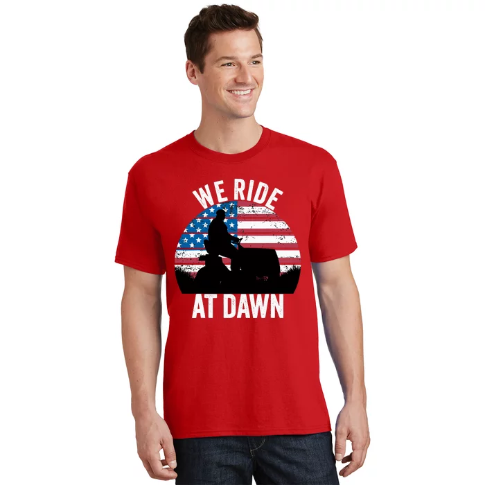 We Ride At Dawn Lawnmower Lawn Mowing Funny Dad T-Shirt