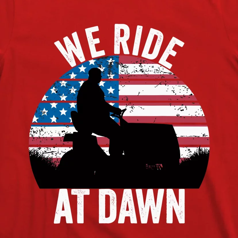 We Ride At Dawn Lawnmower Lawn Mowing Funny Dad T-Shirt