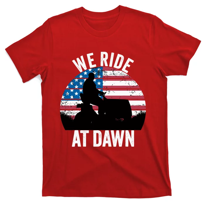 We Ride At Dawn Lawnmower Lawn Mowing Funny Dad T-Shirt