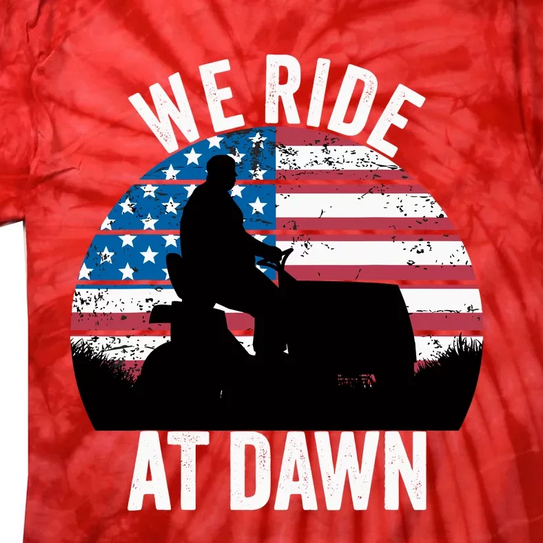 We Ride At Dawn Lawnmower Lawn Mowing Funny Dad Tie-Dye T-Shirt