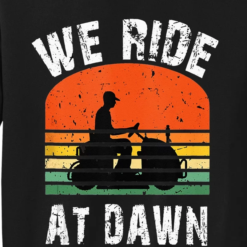 We Ride At Dawn Lawnmower Lawn Mowing Dad Yard Sweatshirt