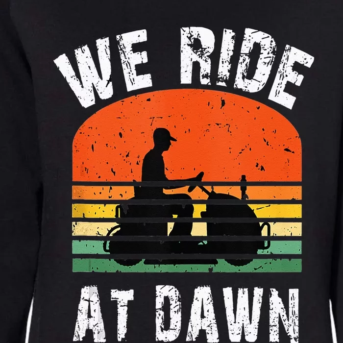 We Ride At Dawn Lawnmower Lawn Mowing Dad Yard Womens California Wash Sweatshirt