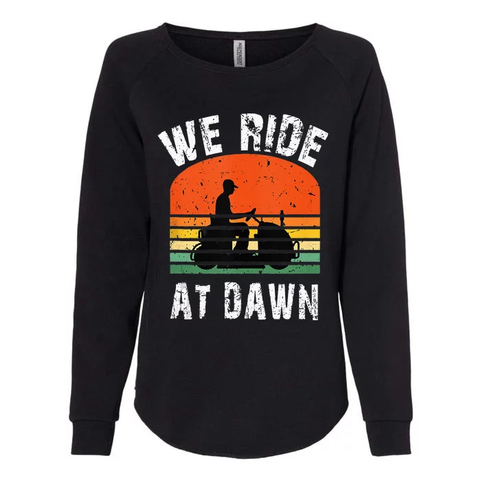 We Ride At Dawn Lawnmower Lawn Mowing Dad Yard Womens California Wash Sweatshirt