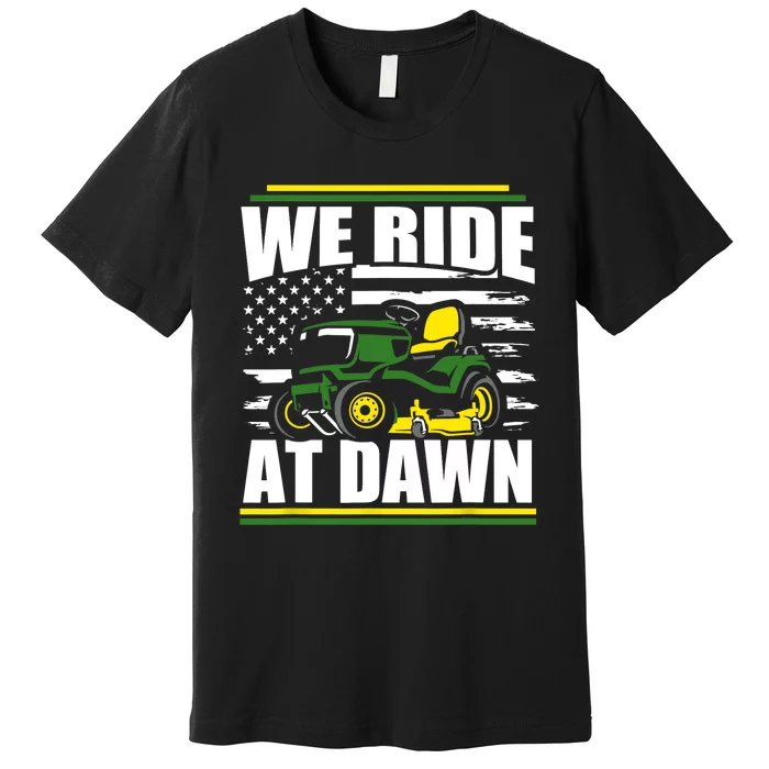 We Ride At Dawn Funny Lawn Mower American Flag Father's Day Premium T-Shirt