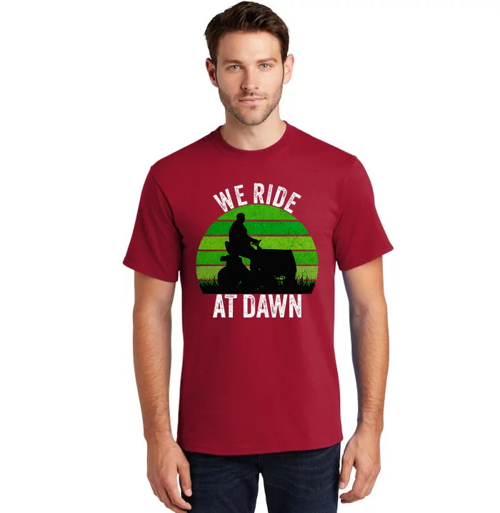 We Ride At Dawn Lawnmower Lawn Mowing Funny Dad Vintage Tall T-Shirt