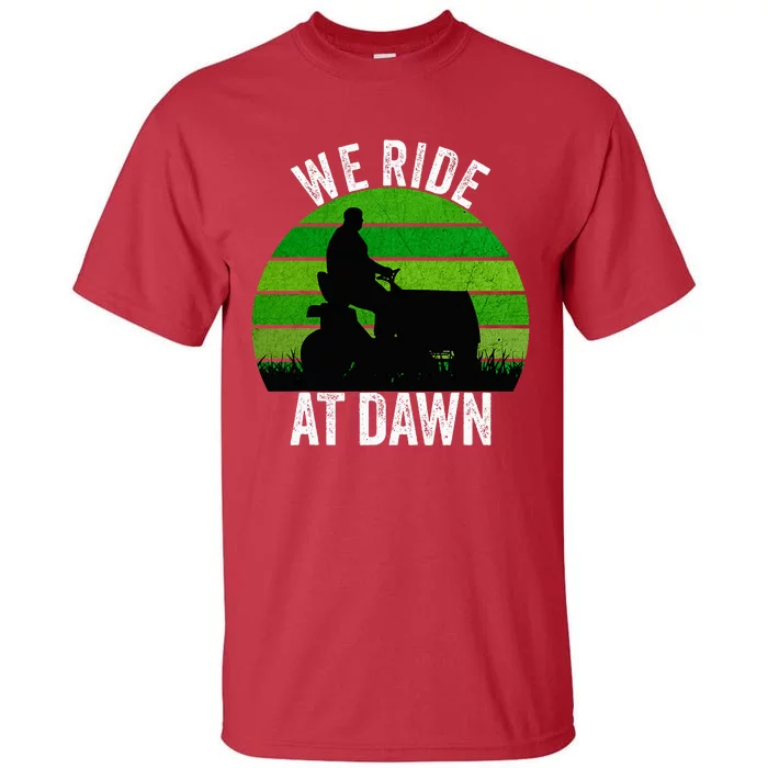 We Ride At Dawn Lawnmower Lawn Mowing Funny Dad Vintage Tall T-Shirt