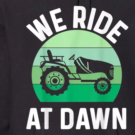 We Ride At Dawn Lawnmower Lawn Mowing Premium Hoodie