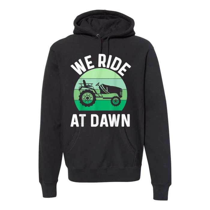 We Ride At Dawn Lawnmower Lawn Mowing Premium Hoodie