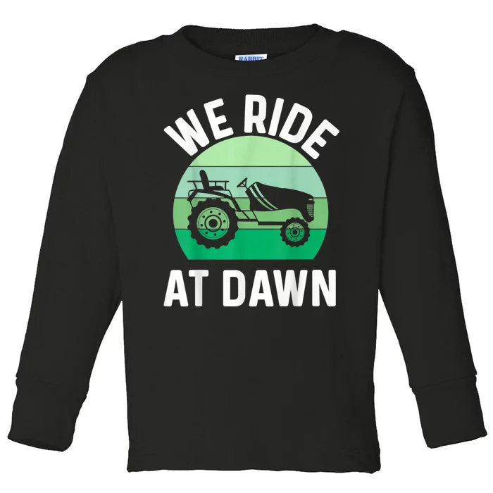 We Ride At Dawn Lawnmower Lawn Mowing Toddler Long Sleeve Shirt