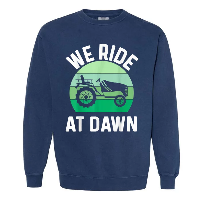 We Ride At Dawn Lawnmower Lawn Mowing Garment-Dyed Sweatshirt