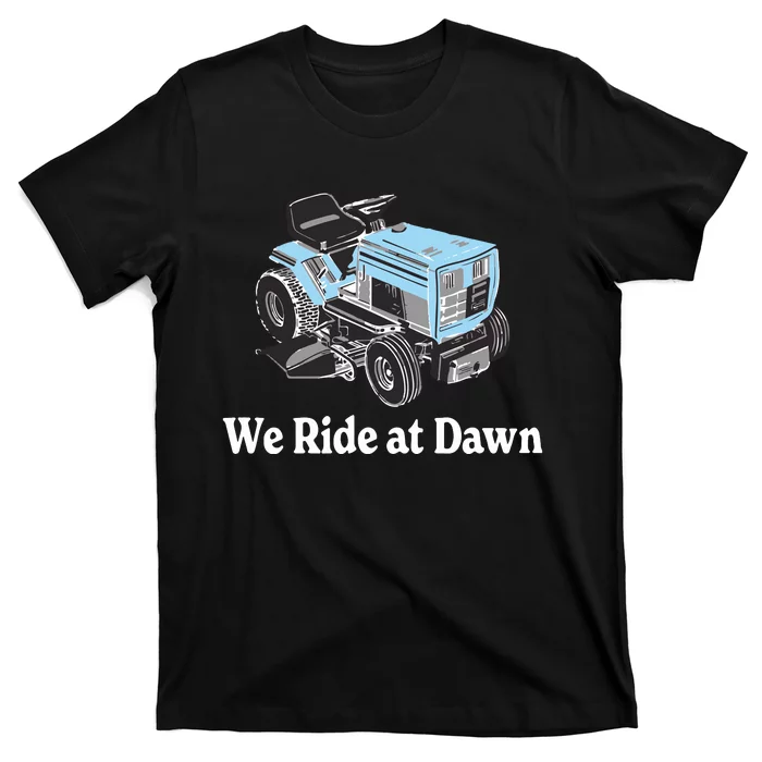 We Ride At Dawn Fathers Day Dad Gift Grandfather T-Shirt