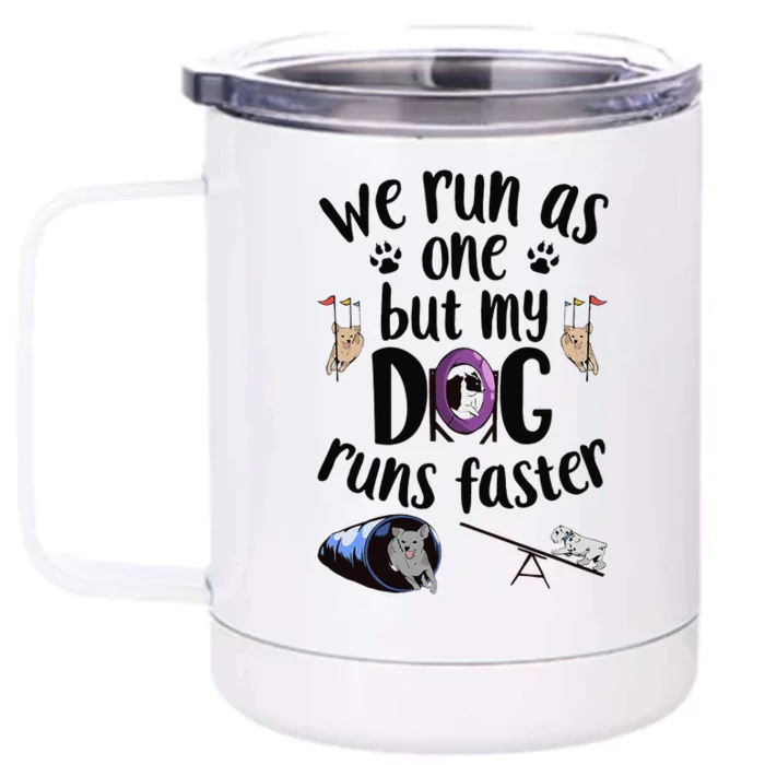 We Run As One But My Dog Runs Faster Dog Agility Front & Back 12oz Stainless Steel Tumbler Cup