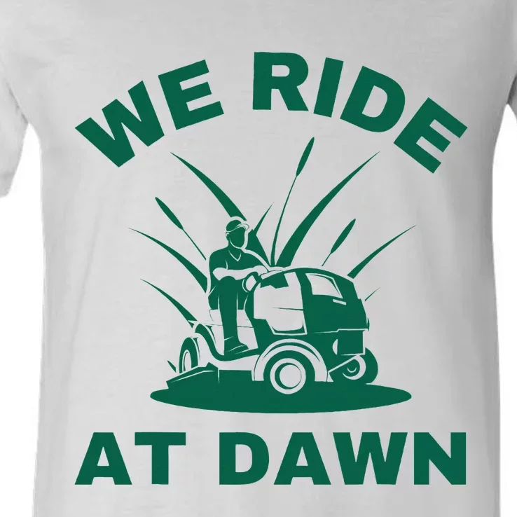 We Ride At Dawn Lawnmower Funny Fathers Day Lawn Mowing V-Neck T-Shirt