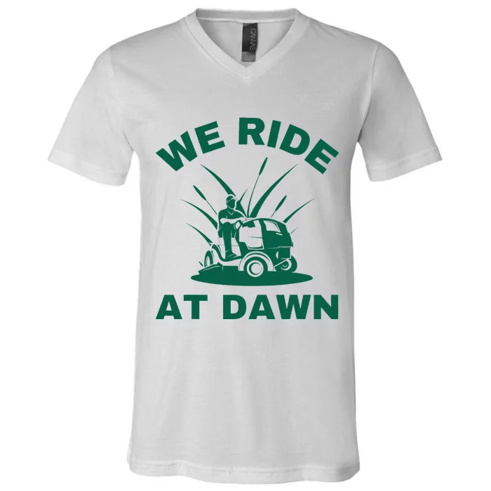 We Ride At Dawn Lawnmower Funny Fathers Day Lawn Mowing V-Neck T-Shirt