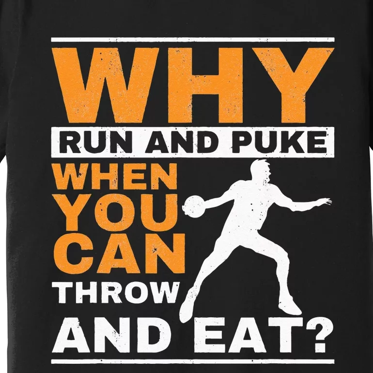 Why Run And Puke Discus Thrower Throw Tack And Field Discus Premium T-Shirt