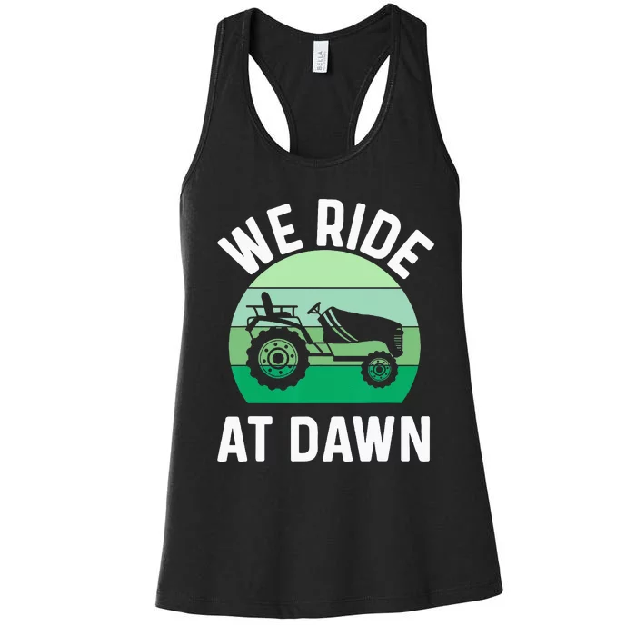 We Ride At Dawn Lawnmower Lawn Mowing Dad Yard Work Women's Racerback Tank