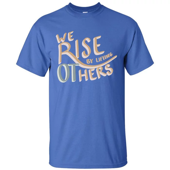 We Rise By Lifting Others Occupational Therapy Ot Month Gift Tall T-Shirt